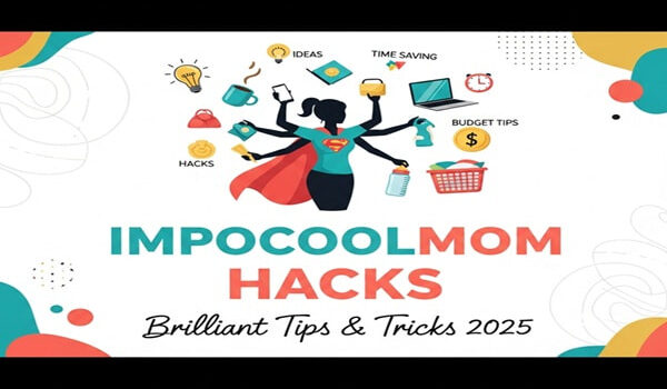 Impocoolmom Hacks – Brilliant Tips & Tricks 2025