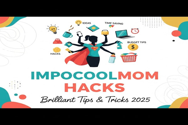 Impocoolmom Hacks – Brilliant Tips & Tricks 2025