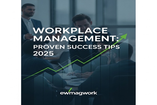 Workplace Management ewmagwork: Proven Success Tips 2025